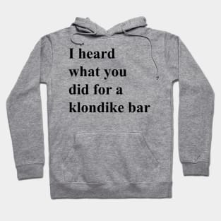 I heard what you did for a Klondike bar (black) Hoodie